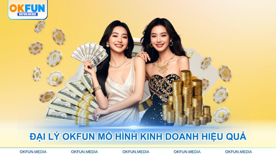 dai-ly-okfun-mo-hinh-kinh-doanh-hieu-qua