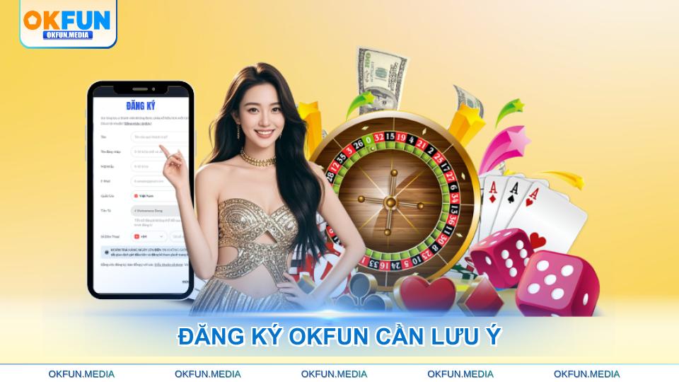dang-ky-okfun-can-luu-y