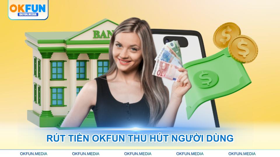 rut-tien-okfun-thu-hut-nguoi-dung