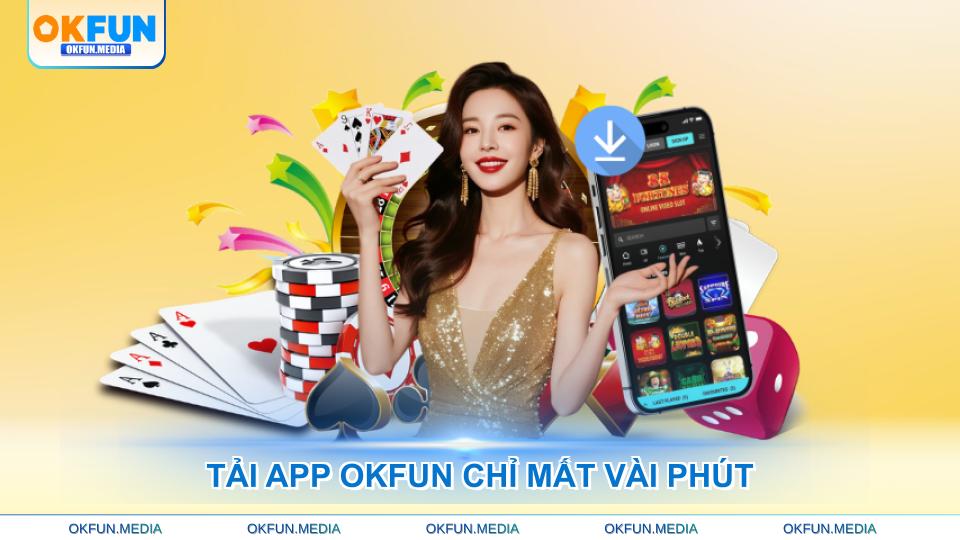 tai-app-okfun-chi-mat-vai-phut